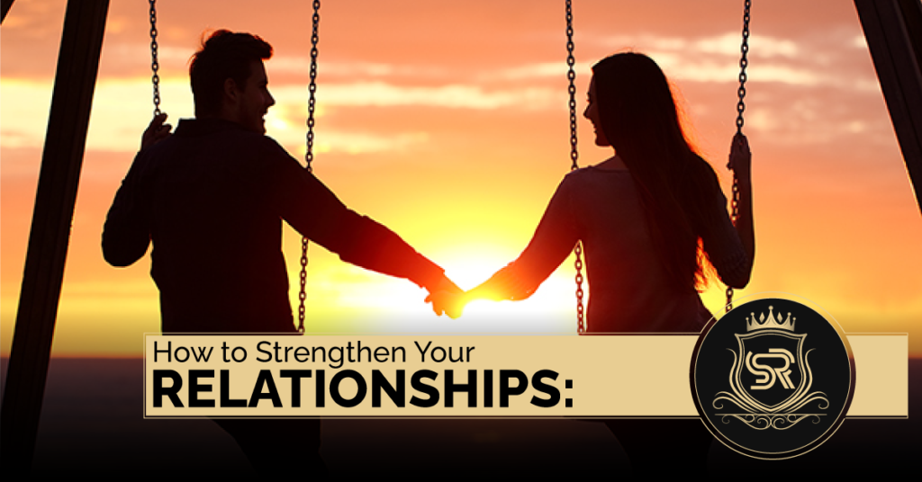 How to Strengthen Your Relationships