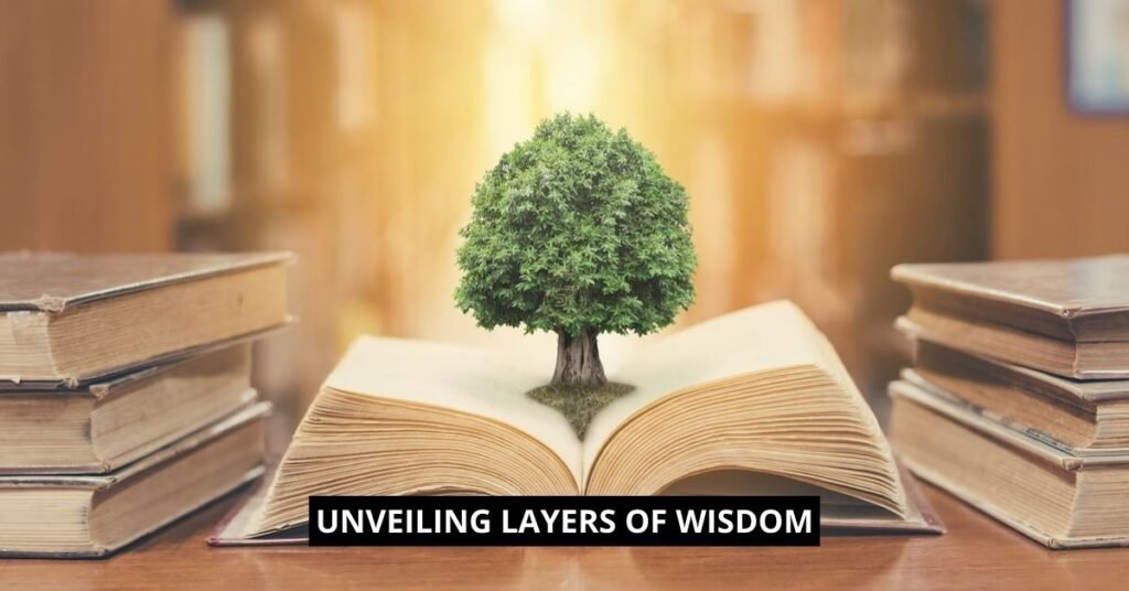 Unveiling Layers of Wisdom