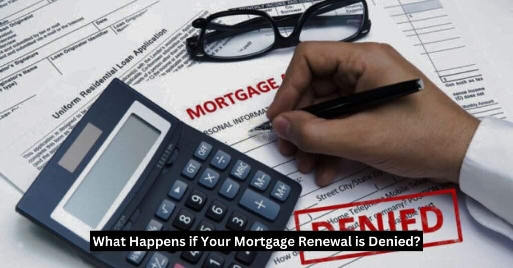 What Happens if Your Mortgage Renewal is Denied?