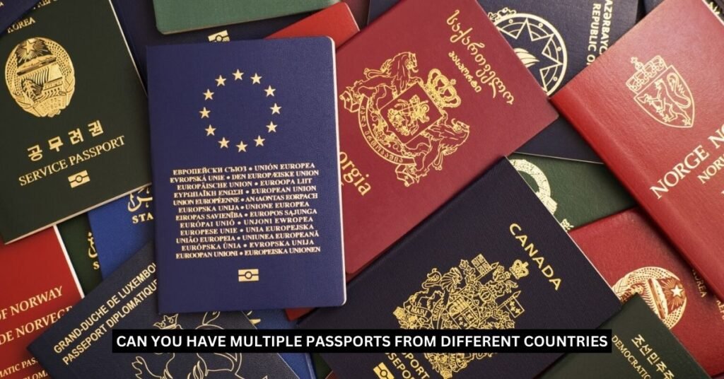 Can You Have Multiple Passports from Different Countries?